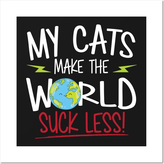 My Cats Make The World Suck Less Wall Art by thingsandthings